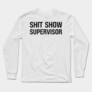 Shit Show Supervisor Long Sleeve T-Shirt